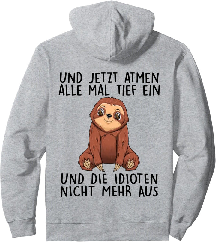 und jetzt atmen alle mal tief ein und die idioten nicht mehr Pullover Hoodie