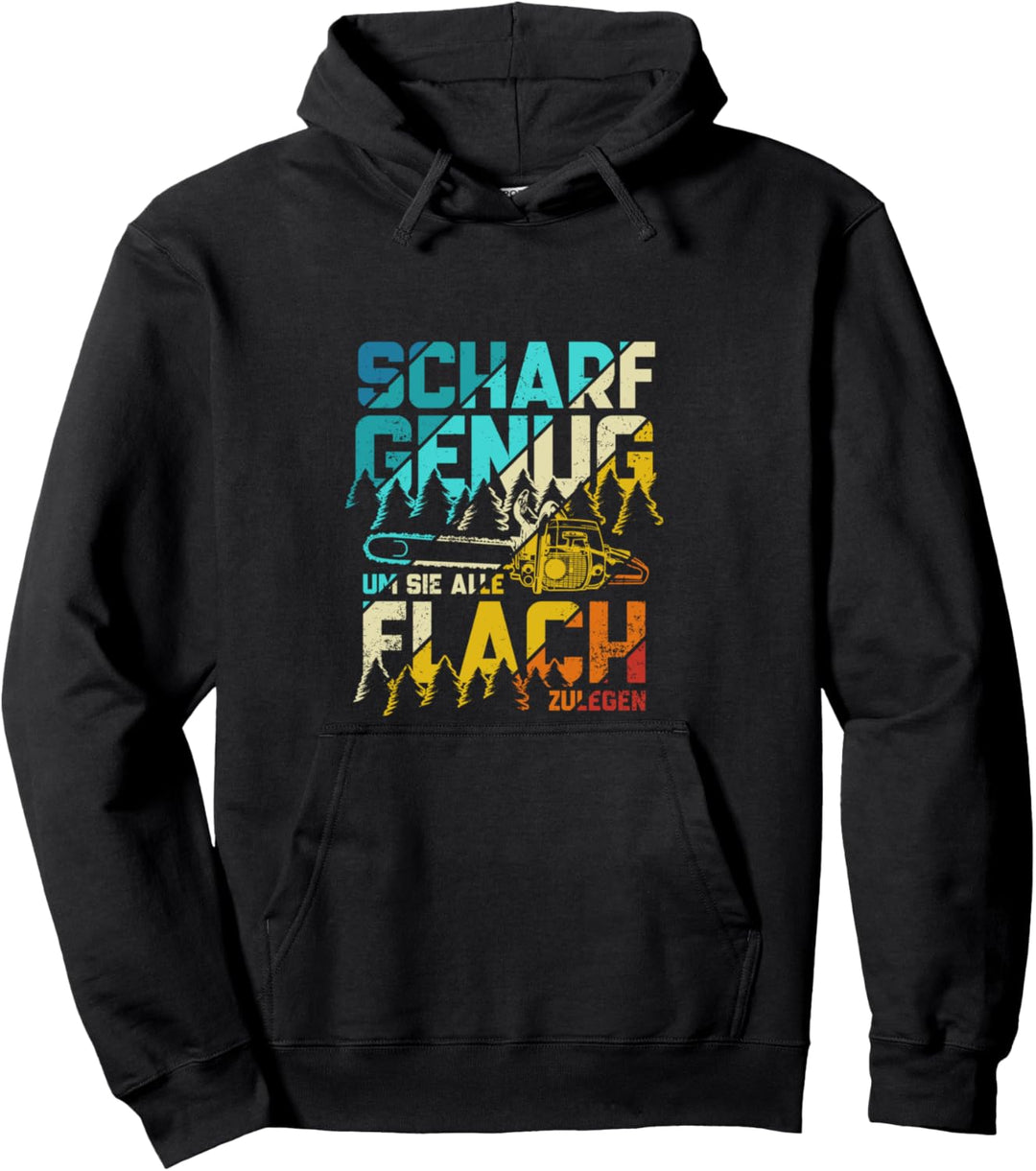 Scharf genug um flach zu legen Kettensäge Forst Holzfäller Pullover Hoodie