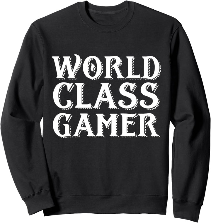 World Class Gamer - Pro Esports / Video Game Streamer Gift Sweatshirt