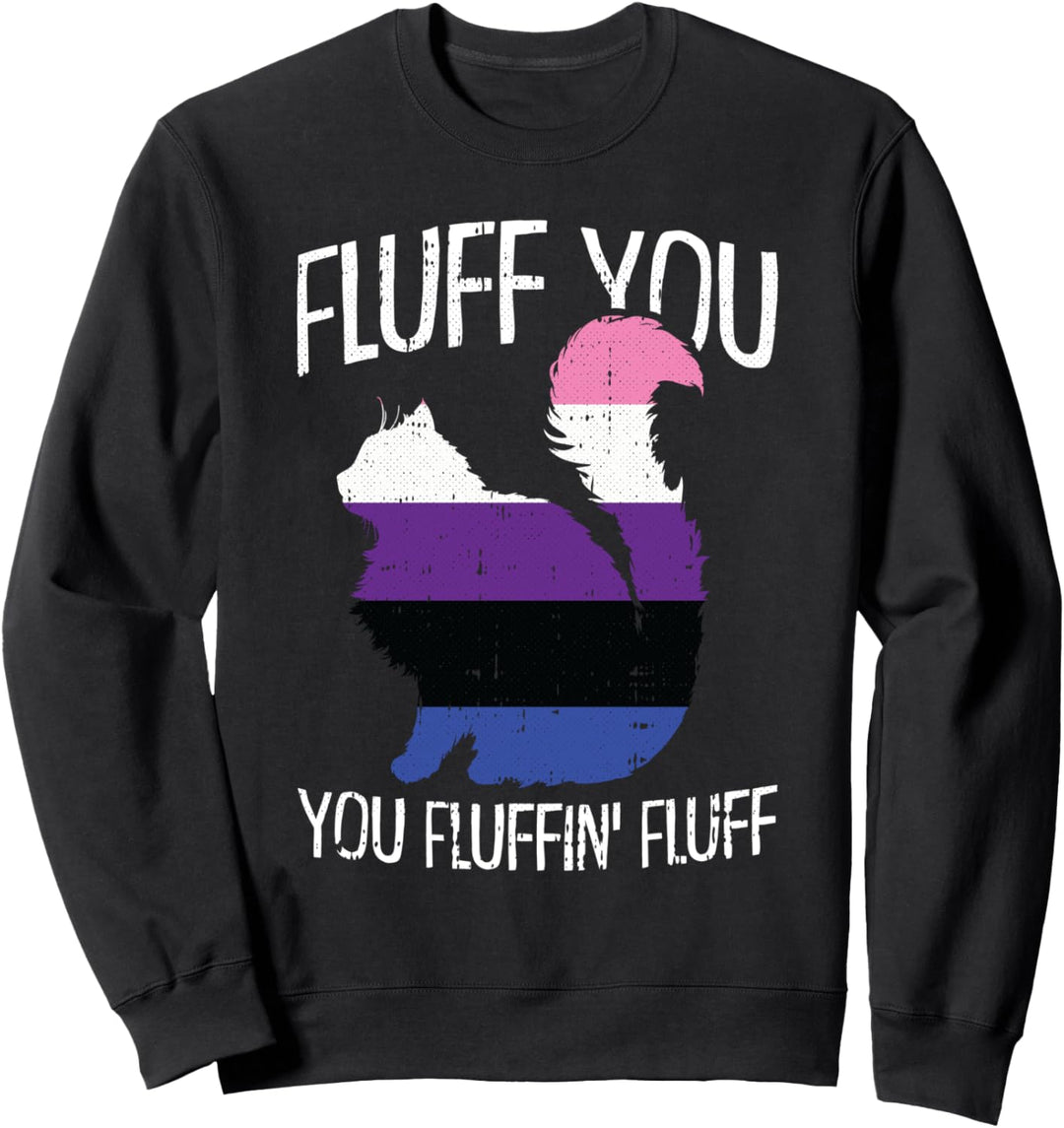 Fluff You You Fluffin Fluff Gender-Fluid Pride Cat LGBT-Q Sweatshirt