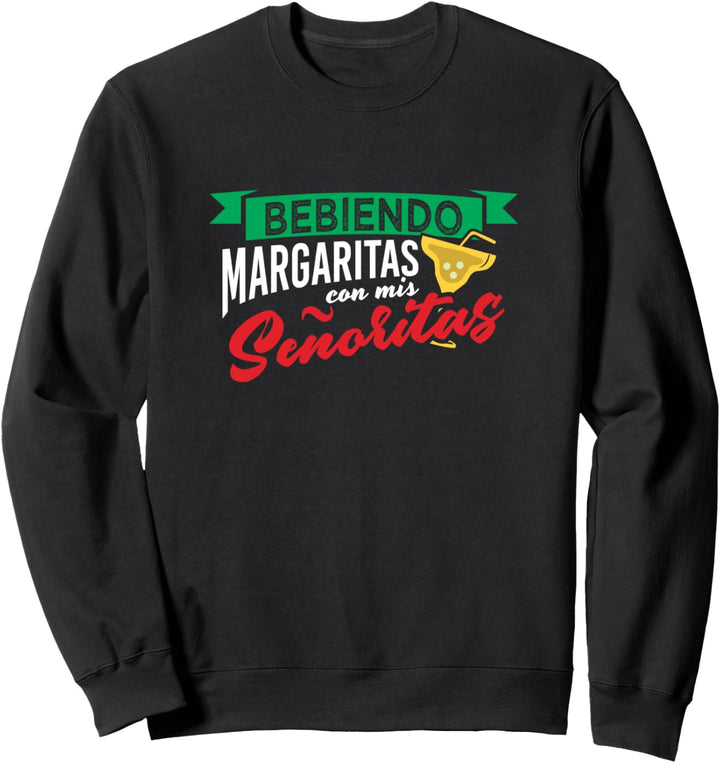 Trinken Maragaritas Senoritas sagen spanische / mexikanische Sweatshirt