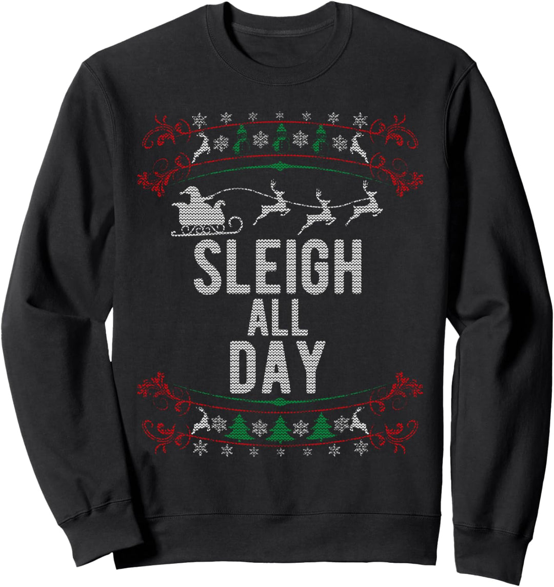 Ugly Christmas Style Sleigh All Day Funny Xmas Sweatshirt