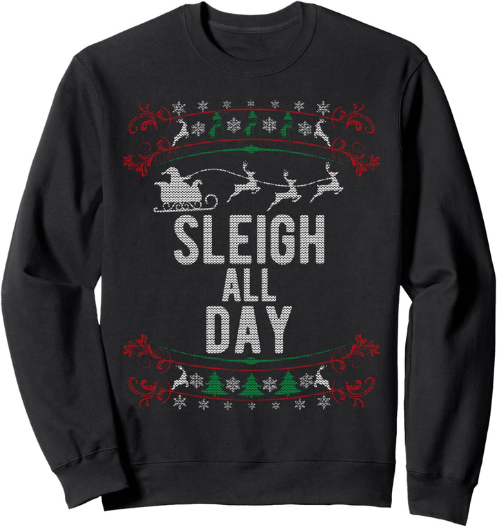 Ugly Christmas Style Sleigh All Day Funny Xmas Sweatshirt