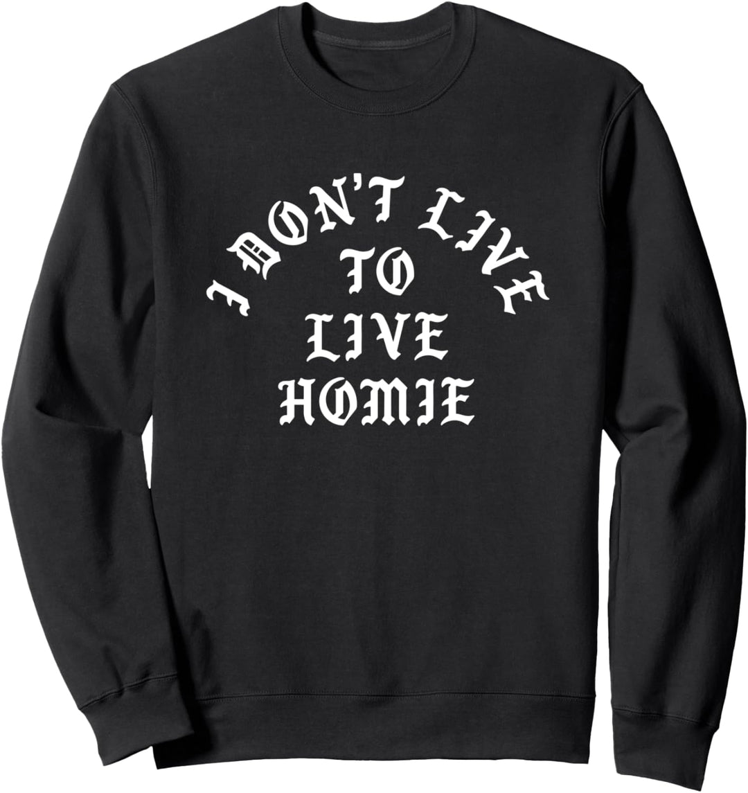 Ich Lebe nicht zu leben Homie Sweatshirt
