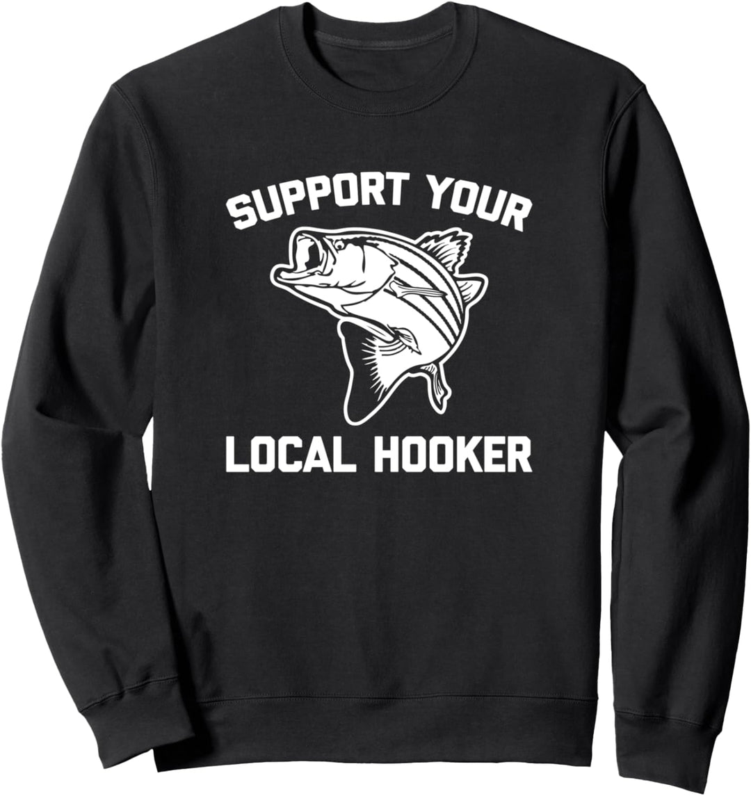 Support Your Local Hooker Shirt funny fish fisherman Fishing Sweatshirt