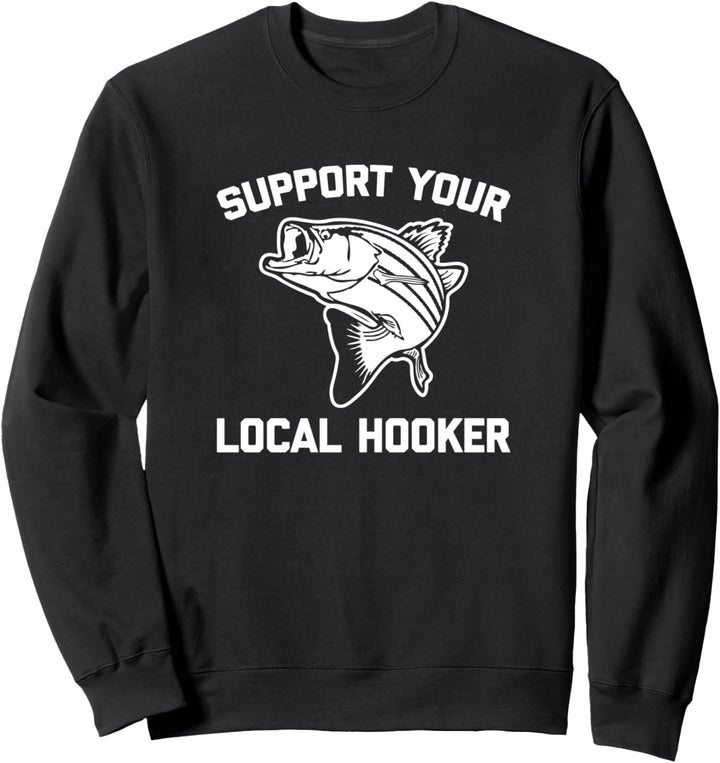 Support Your Local Hooker Shirt funny fish fisherman Fishing Sweatshirt