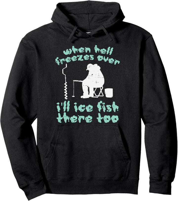 Hell Freezes Ice Fish Funny Winter Fishing Angler Men Dad Pullover Hoodie