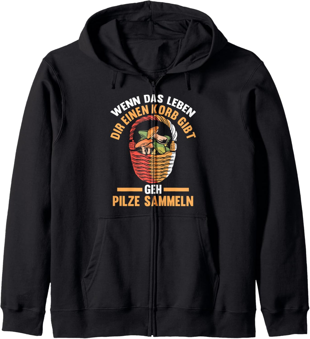 Wenn das Leben dir einen Korb gibt geh Pilze sammeln Kapuzenjacke