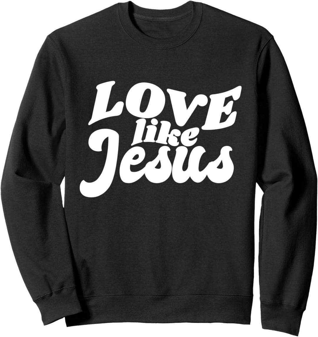 Love like Jesus Sweatshirt