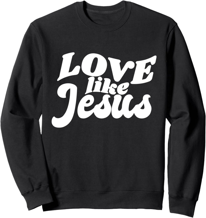 Love like Jesus Sweatshirt