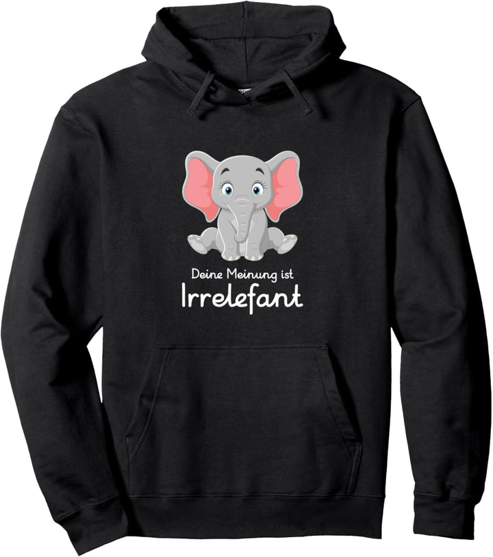 Deine Meinung ist irrelefant Elefant Elefanten Pullover Hoodie