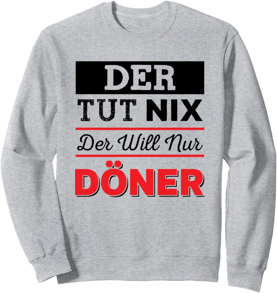 Der Tut Nix Der Will Nur Döner Lustiges Döner Kebab Sweatshirt