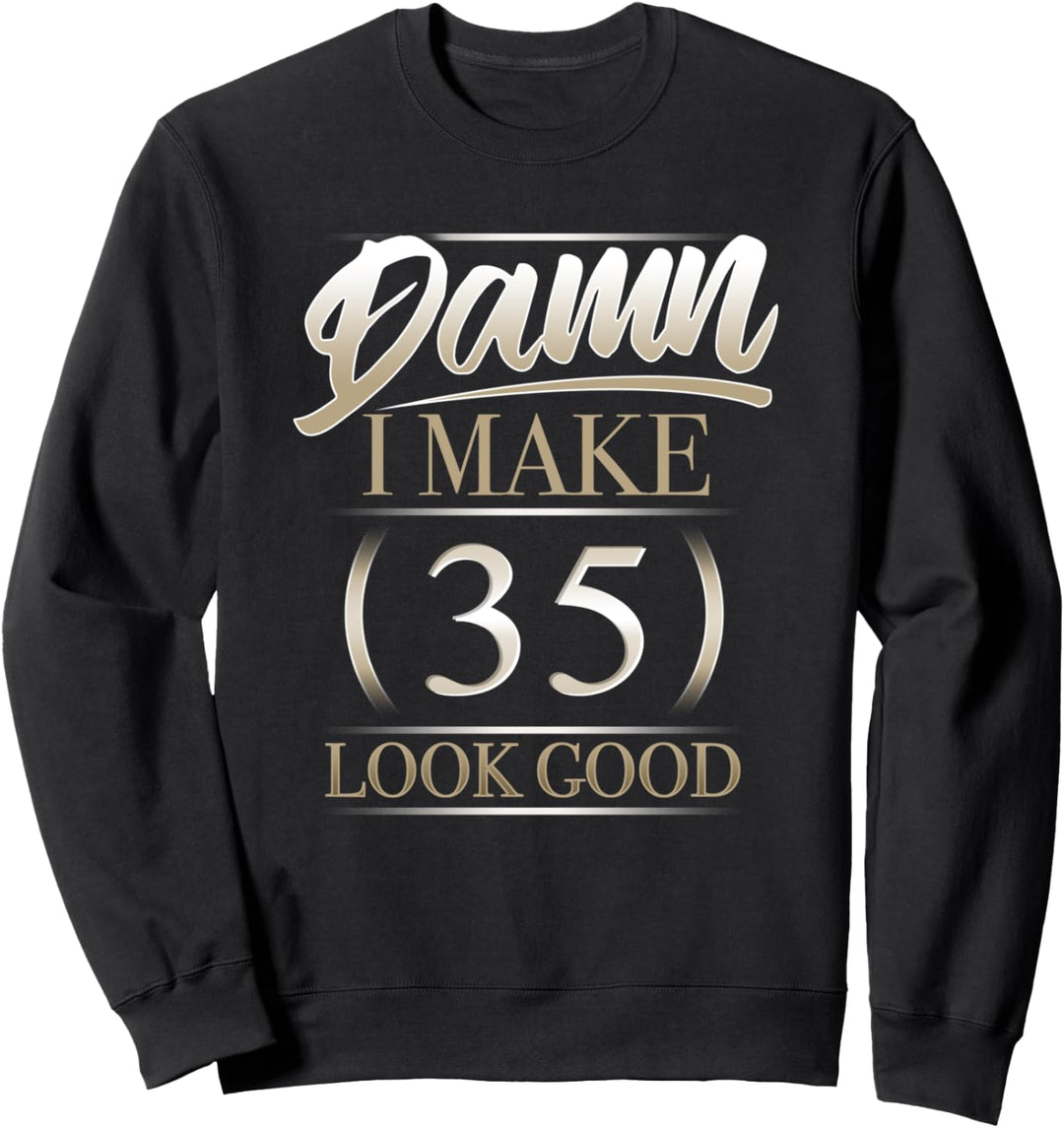 Verdammt, ich mache 35 Look Good Geburtstagsgeschenk Sweatshirt
