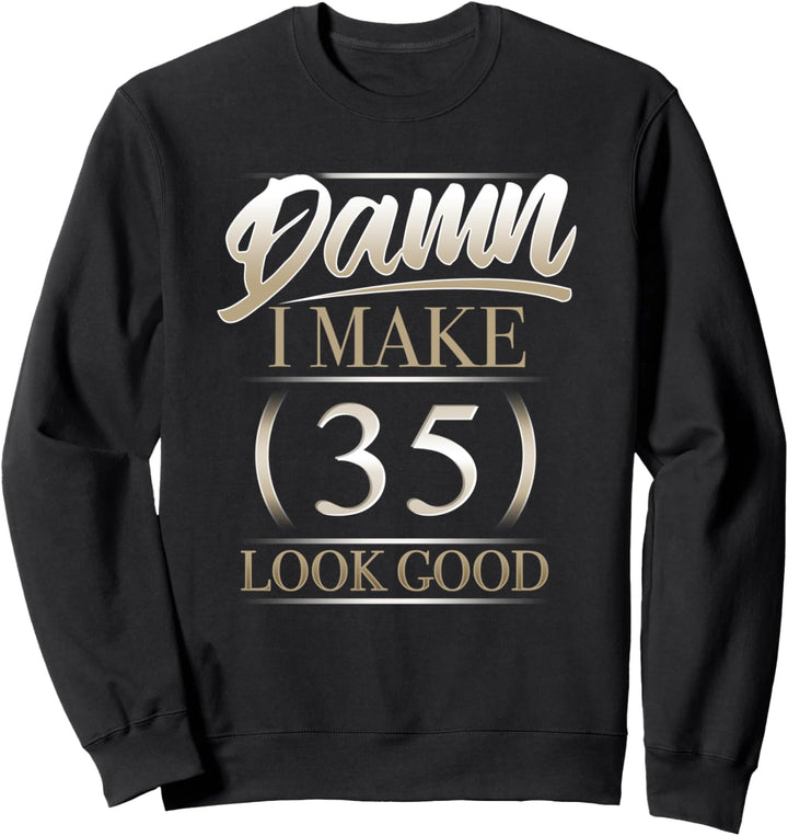 Verdammt, ich mache 35 Look Good Geburtstagsgeschenk Sweatshirt