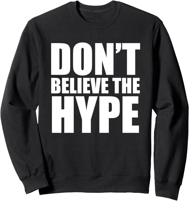 Don't Believe The Hype T-Shirt – TeeJunkee Sweatshirt