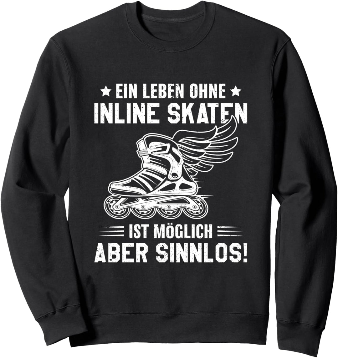 Inlineskating Ein Leben ohne Inline Skating Inliner Sweatshirt