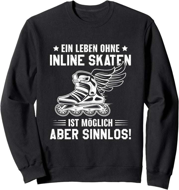 Inlineskating Ein Leben ohne Inline Skating Inliner Sweatshirt