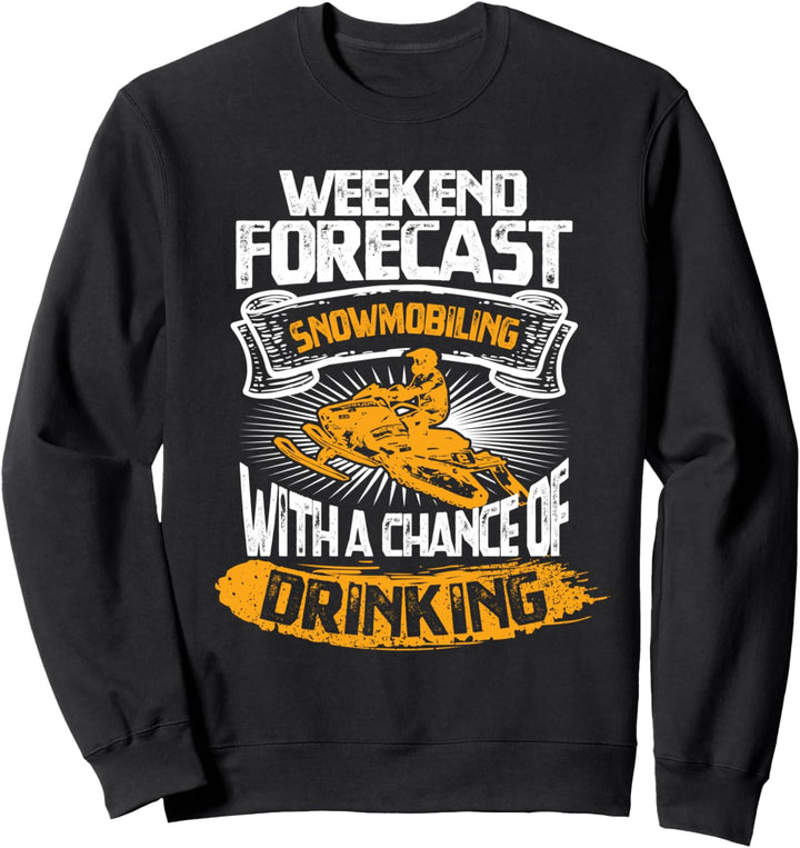 Schneemobil Fahren Mit Der Chance Zu Trinken Snowmobile Sweatshirt