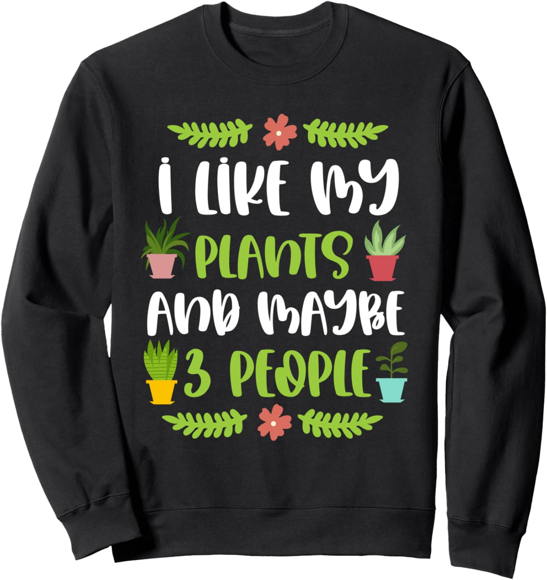 Lustige Gartenarbeit Ich mag meine Pflanzen Gärtner Sweatshirt
