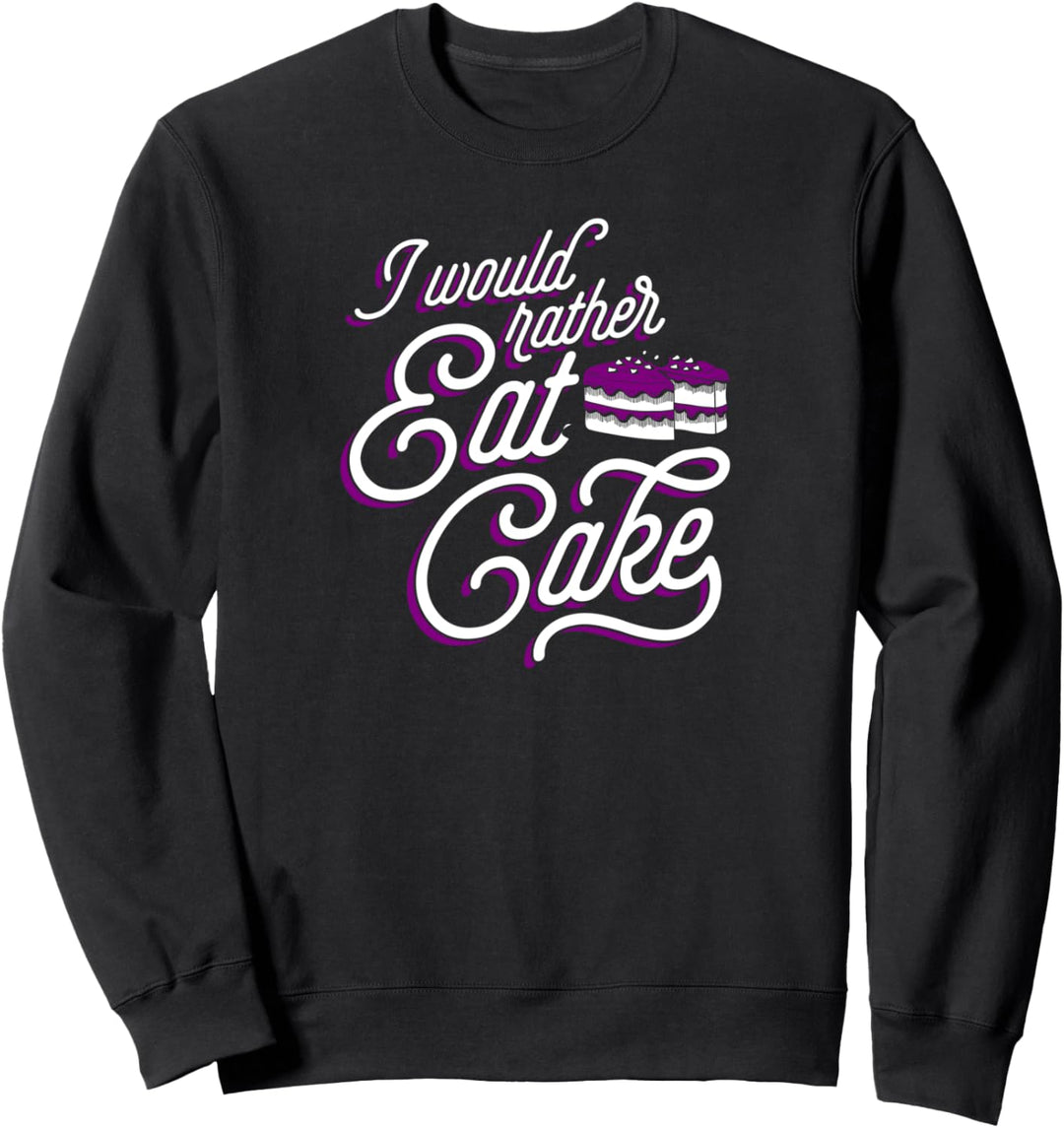 I Would Rather Eat Cake Funny Cute Trendy Asexual Pride Joke Sweatshirt