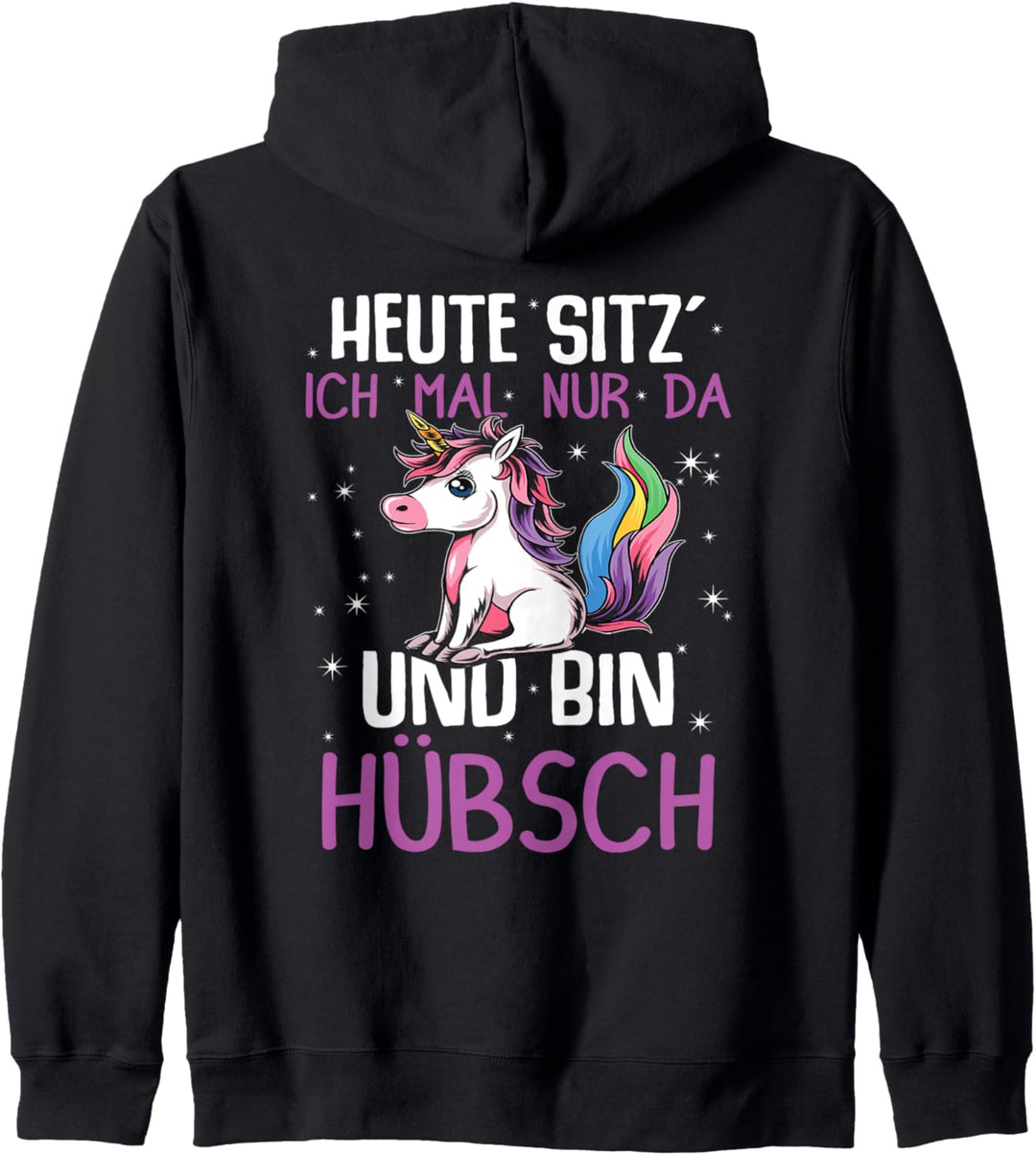 Einhörner Heute Sitz´ Ich Mal Nur Da Und Bin Hübsch Einhorn Kapuzenjacke