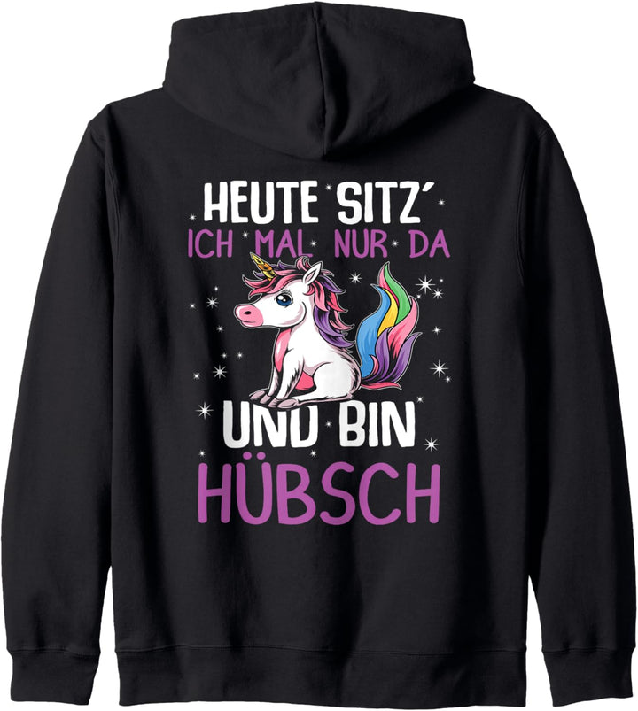 Einhörner Heute Sitz´ Ich Mal Nur Da Und Bin Hübsch Einhorn Kapuzenjacke