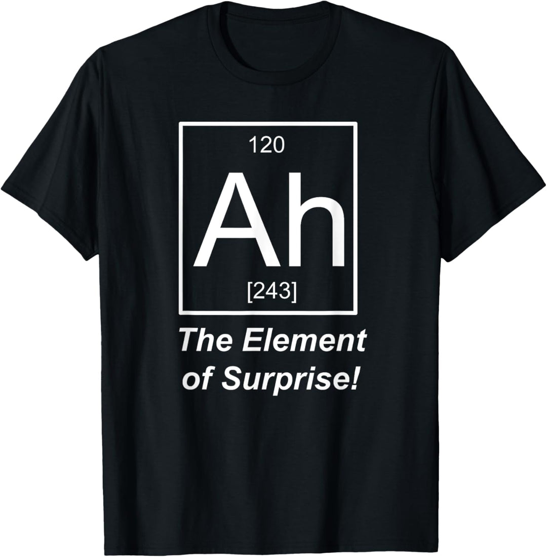 Ah The Element of Surprise Chemistry T-Shirt