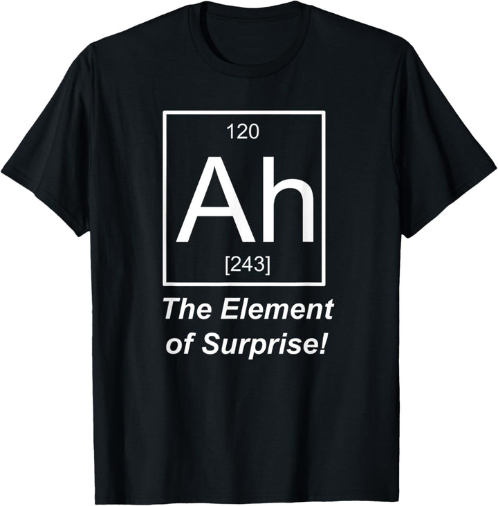 Ah The Element of Surprise Chemistry T-Shirt