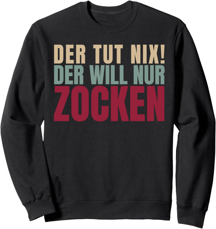 Der Tut Nix Der Will Nur Zocken Sweatshirt
