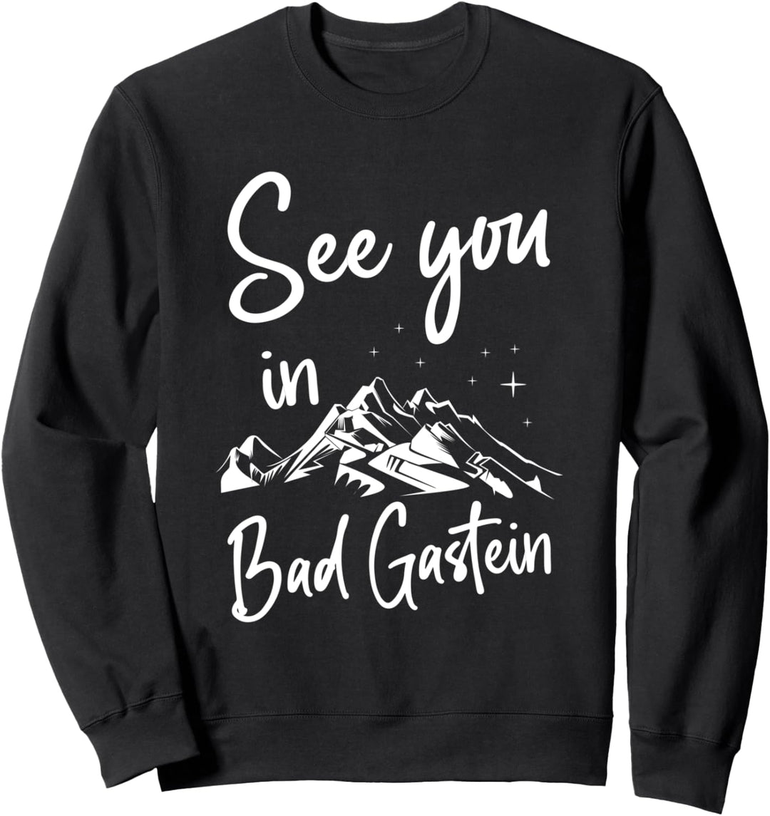 See You In Bad Gastein Salzburger Land Österreich Urlaub Ski Sweatshirt