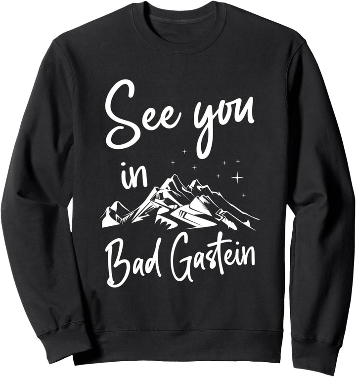 See You In Bad Gastein Salzburger Land Österreich Urlaub Ski Sweatshirt