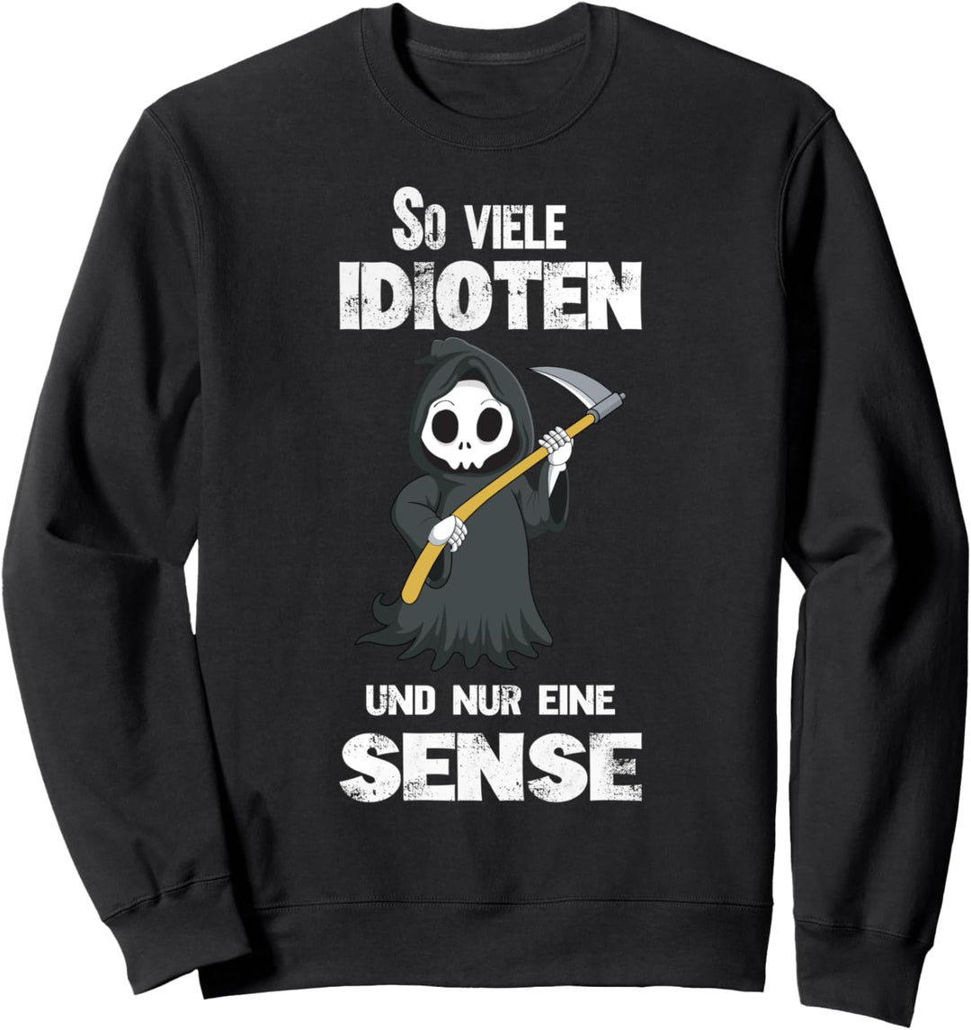 So Viele Idioten Und Nur eine Sense Sensenmann, Sarkasmus Sweatshirt