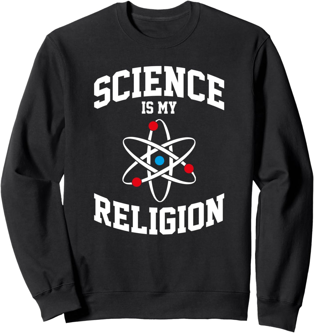 Science is my Religion - Funny Gift Idea Atheist Agnostic Sweatshirt