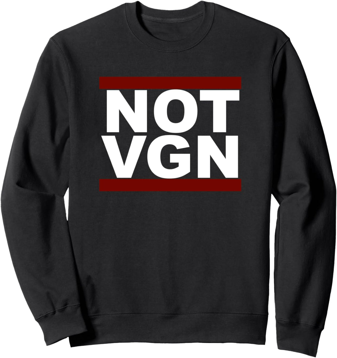 NOT VGN | Anti Veganer No Vegan Grillen Not Vegan Grill Sweatshirt