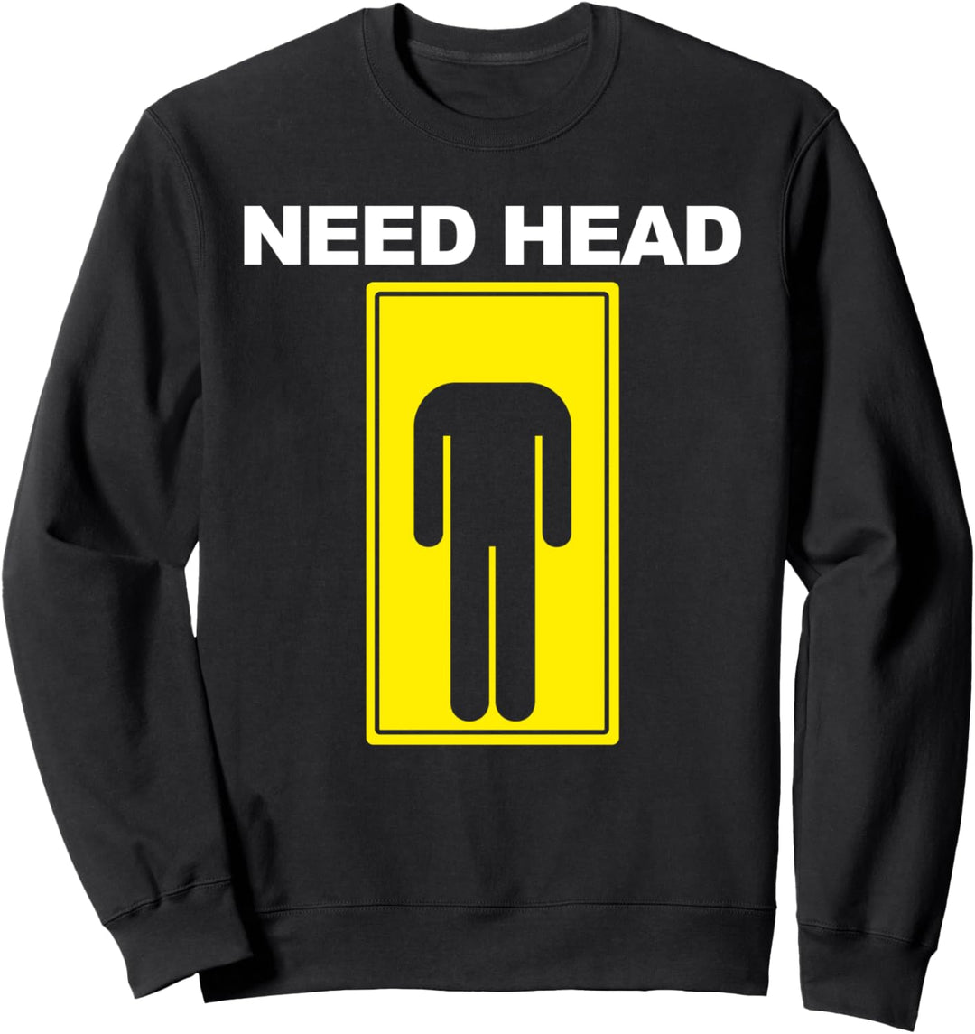Need Head Sweatshirt