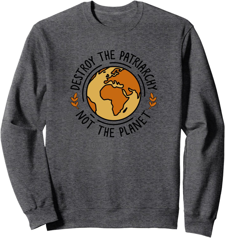Destroy The Patriarchy Not Planet Shirt, Feministischer Tag der Erde Sweatshirt