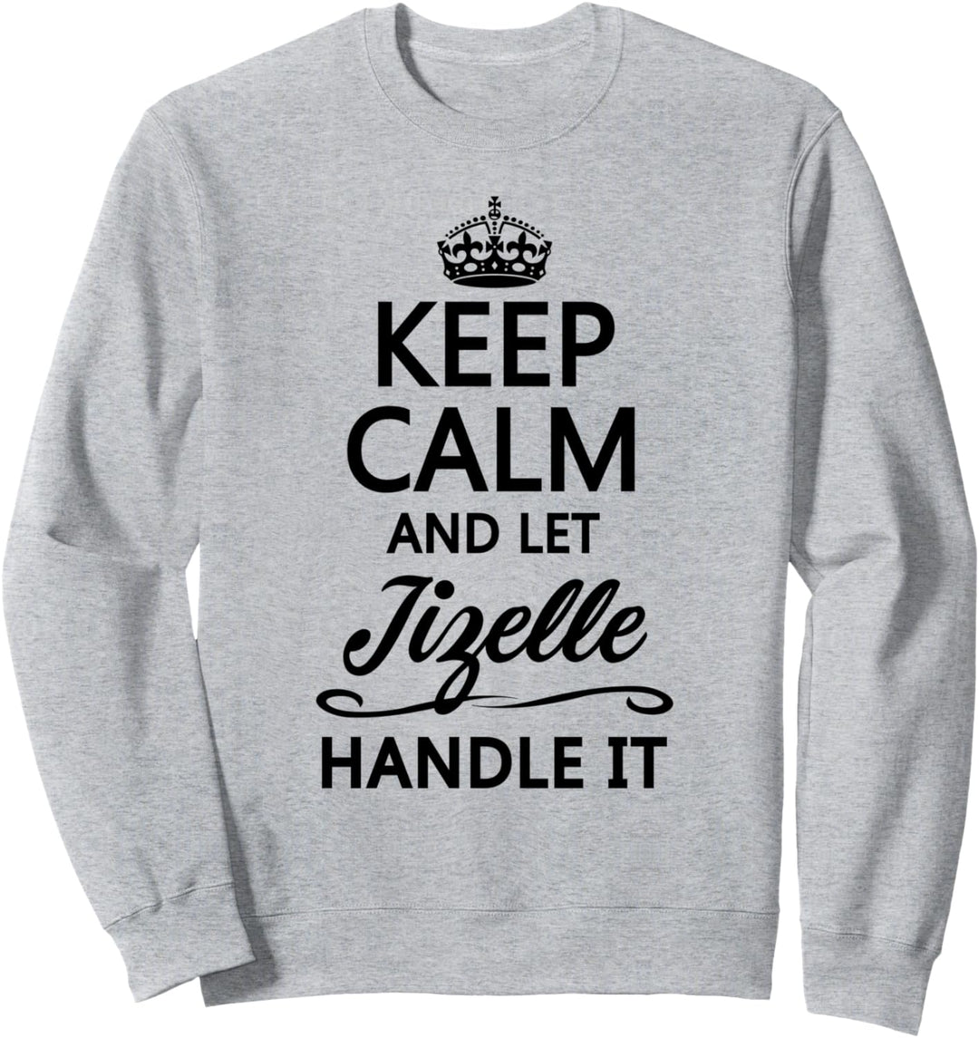 KEEP CALM and let JIZELLE Handle It | Funny Name Gift - Sweatshirt