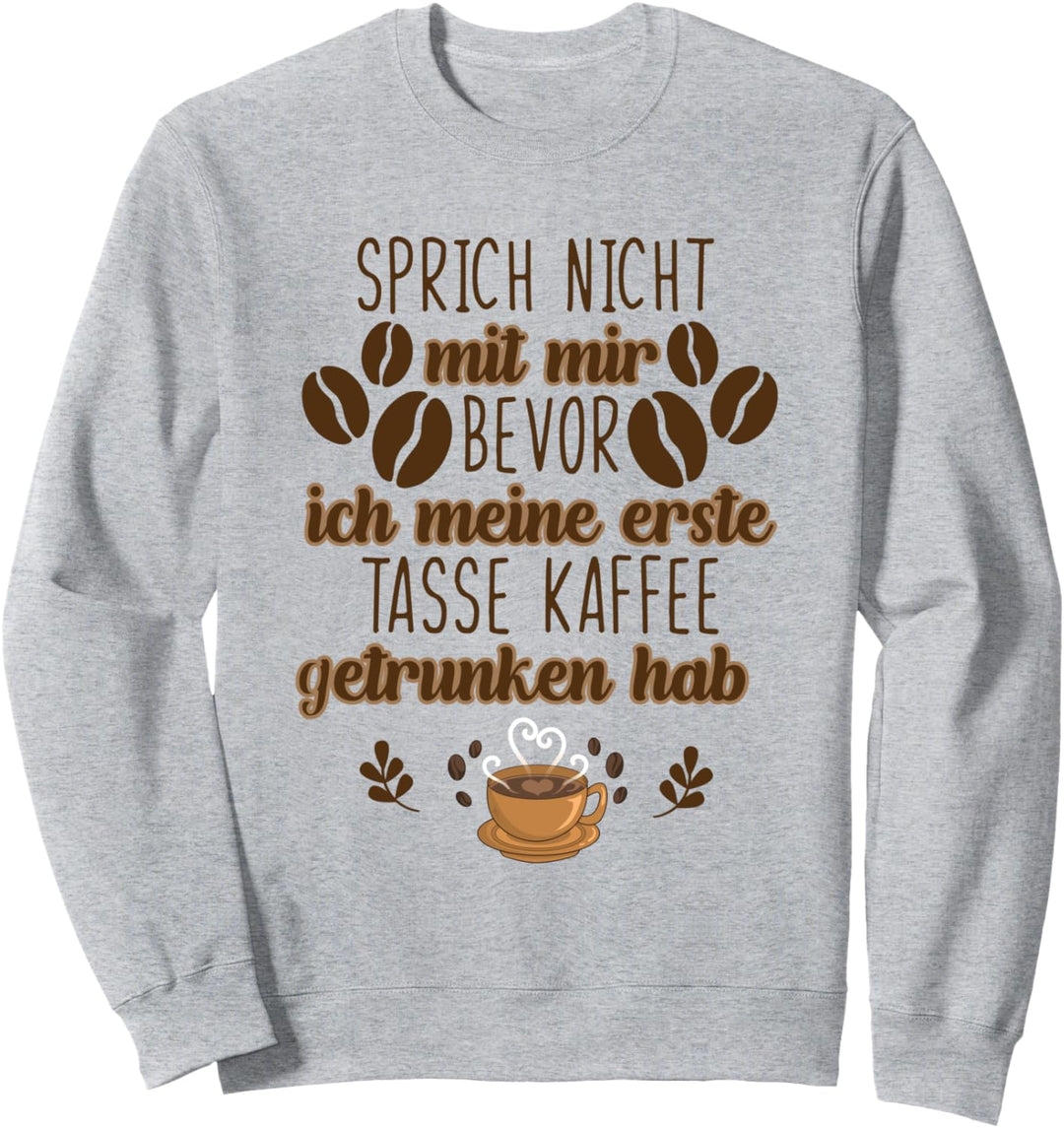 Jeden Tag Kaffee - Sprich nicht mit mir - Fun Sweatshirt
