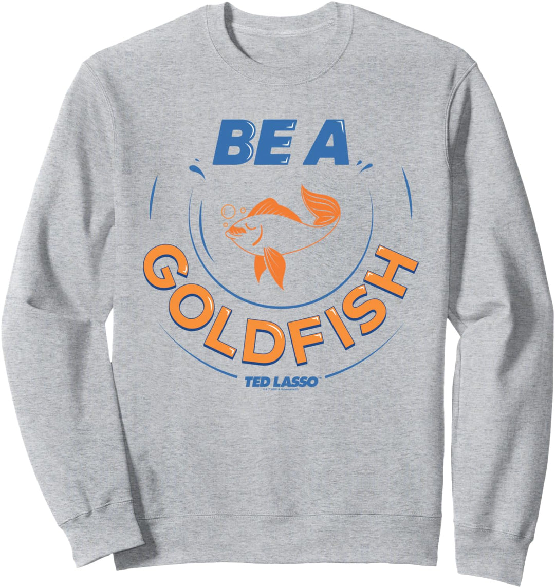 Ted Lasso Be A Goldfish Sweatshirt
