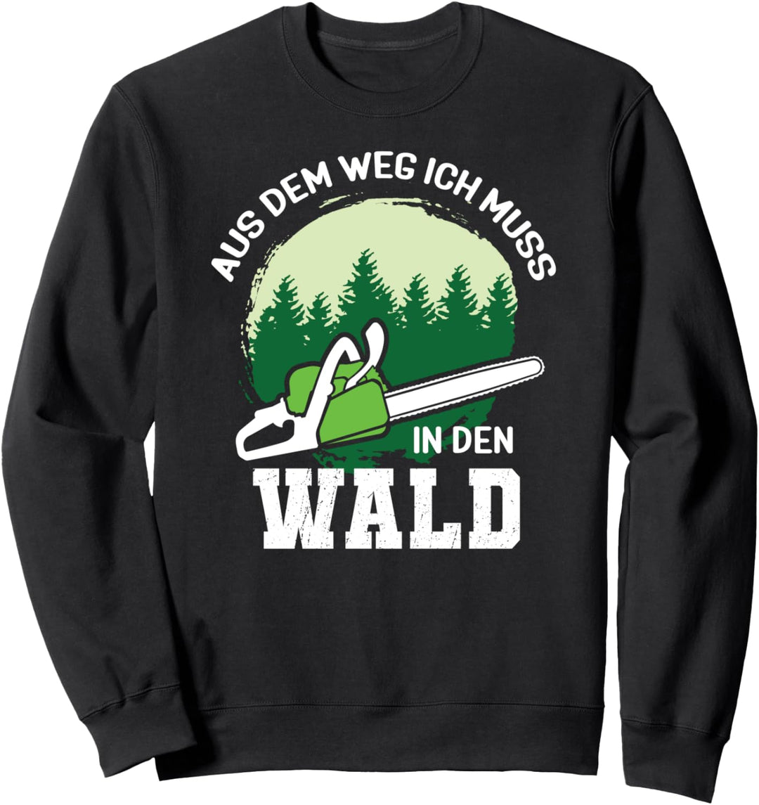 Aus Dem Weg Ich Muss In Den Wald Geschenk Holzfäller Förster Sweatshirt