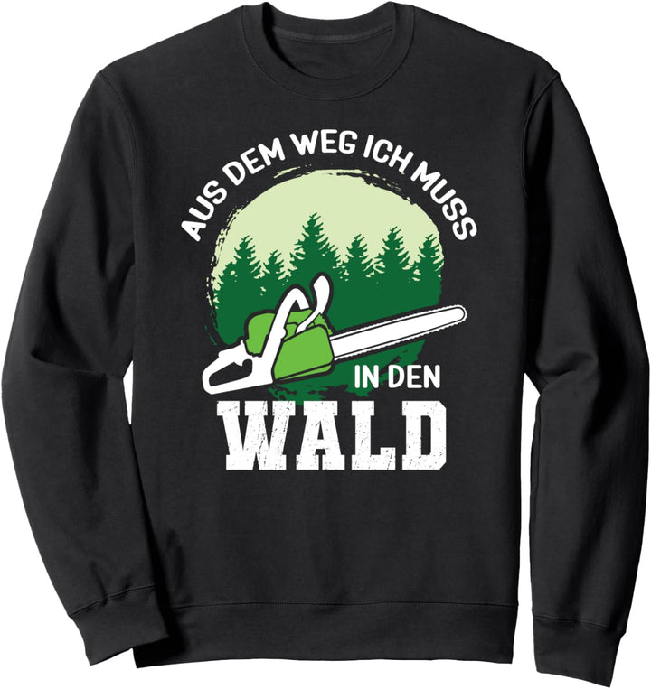 Aus Dem Weg Ich Muss In Den Wald Geschenk Holzfäller Förster Sweatshirt