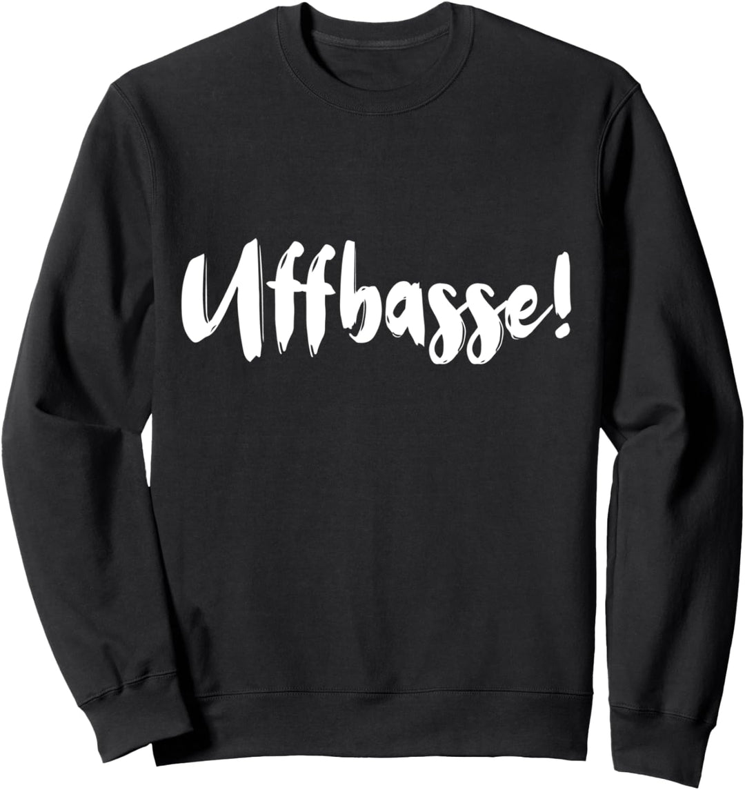 Uffbasse Mannheimer Sprüche Mannemer Mundart Mannheim Sweatshirt