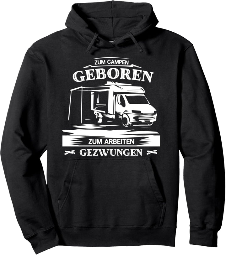 Zum Campen Geboren Arbeiten Gezwungen Camping Pullover Hoodie