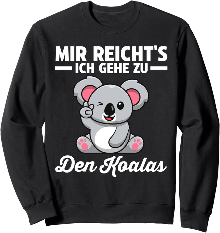 Mir reichts ich gehe zu den Koalas Sweatshirt