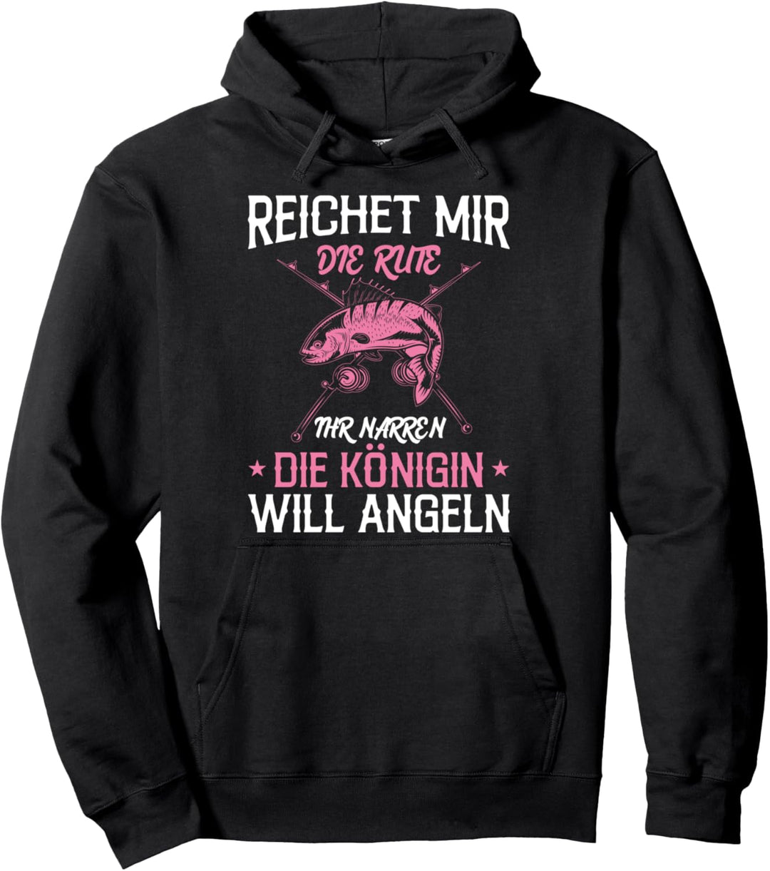 Reichet Mir Die Rute Ihr Narren Die Königin Will Angeln Pullover Hoodie