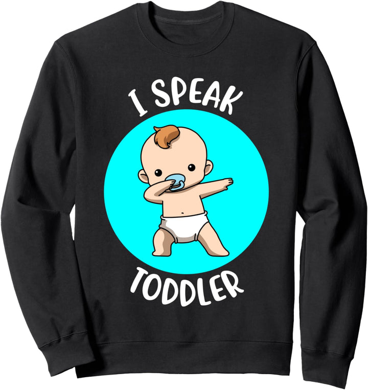 I Speak Toddler Babysitter Sweatshirt