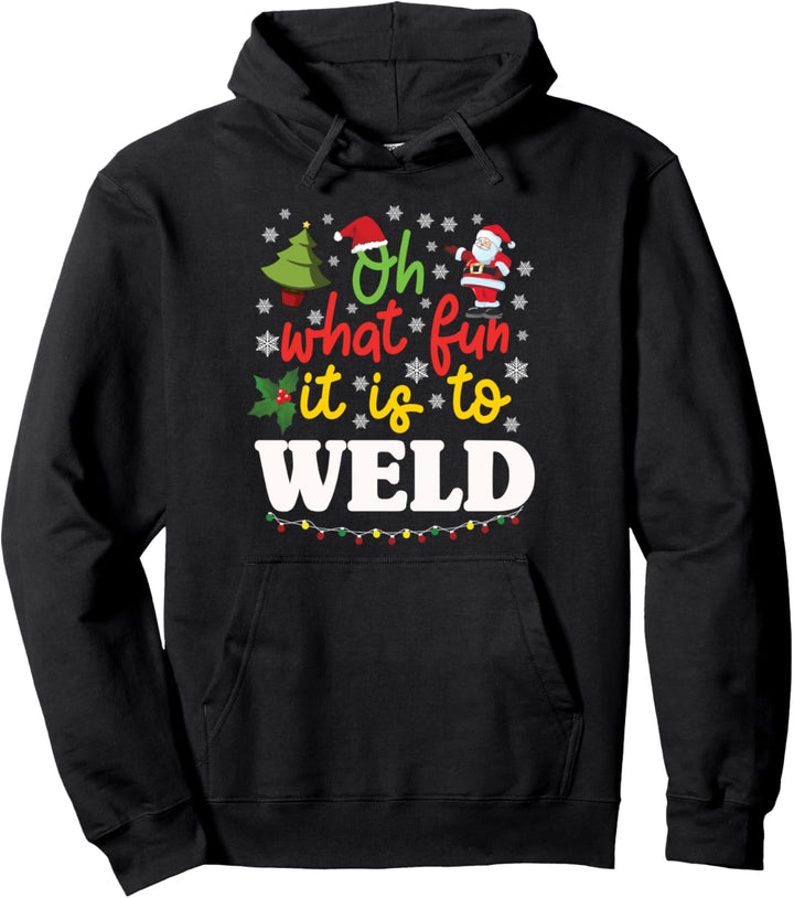 Welder Gifts Funny Christmas Oh What Fun It Is To Weld Xmas Pullover Hoodie