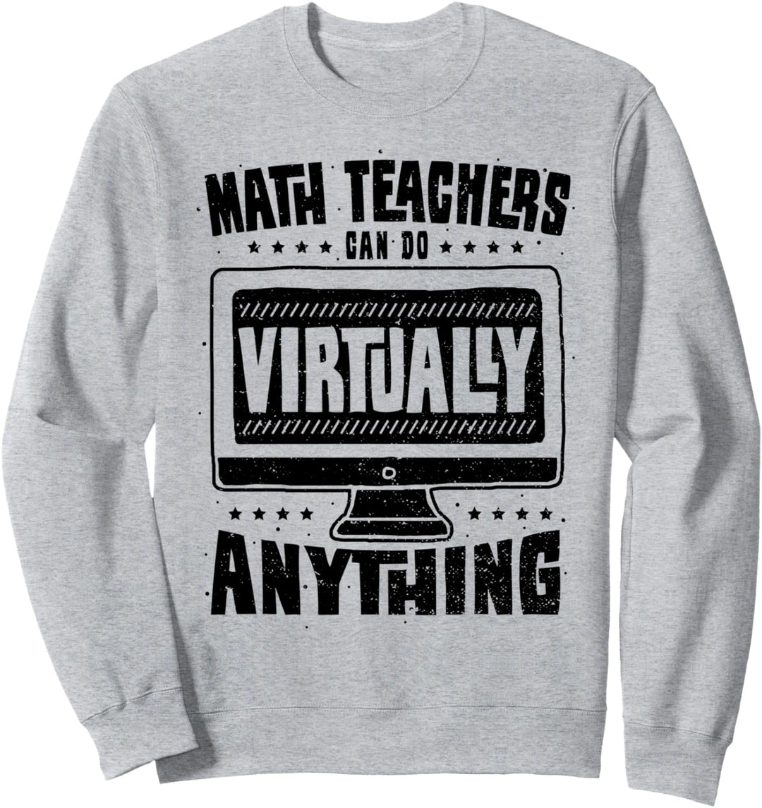 Lehrer: Math Teachers Can Do Virtually Anything - Mathe Sweatshirt