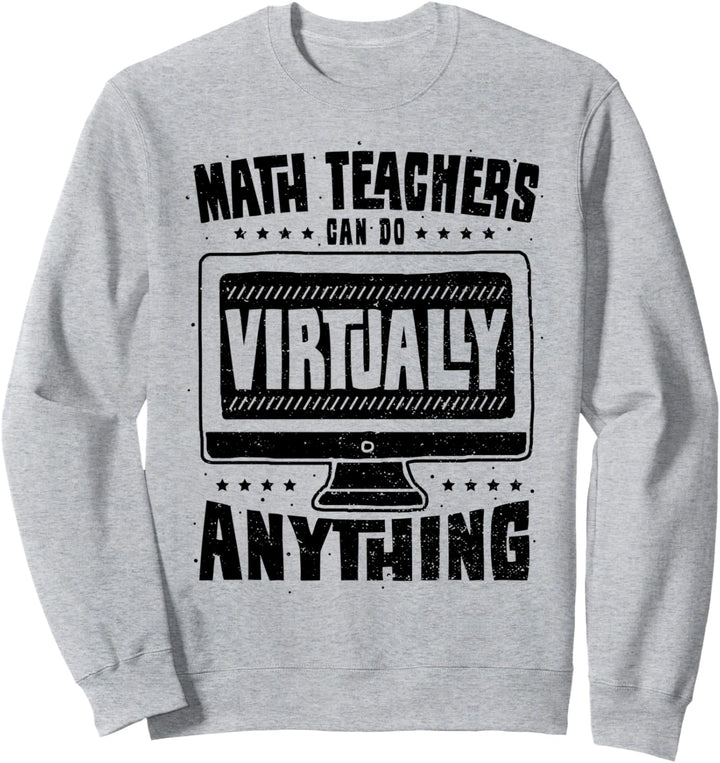 Lehrer: Math Teachers Can Do Virtually Anything - Mathe Sweatshirt