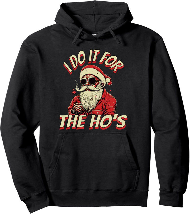 I Do It For The Ho's Santa Claus Christmas Pullover Hoodie